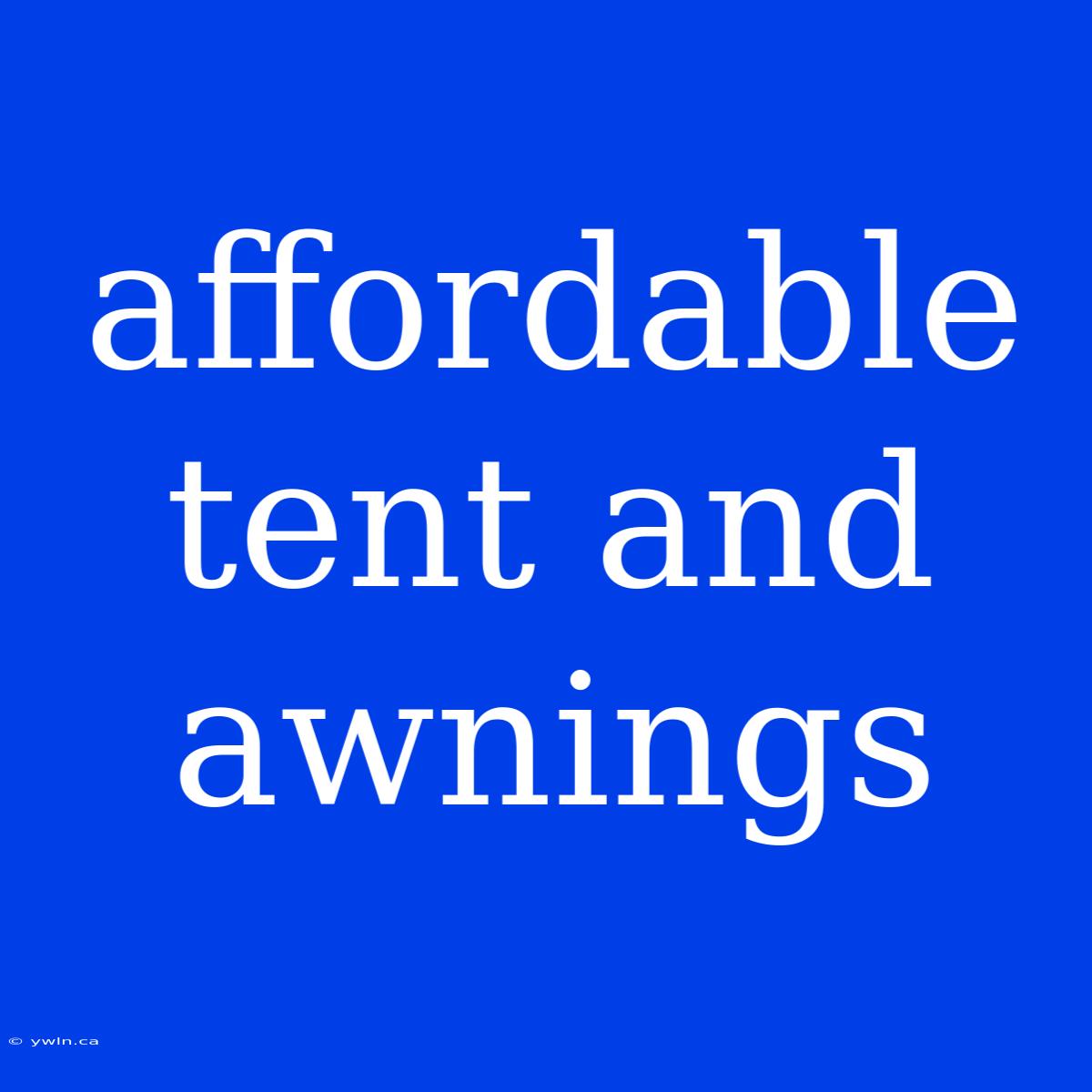 Affordable Tent And Awnings