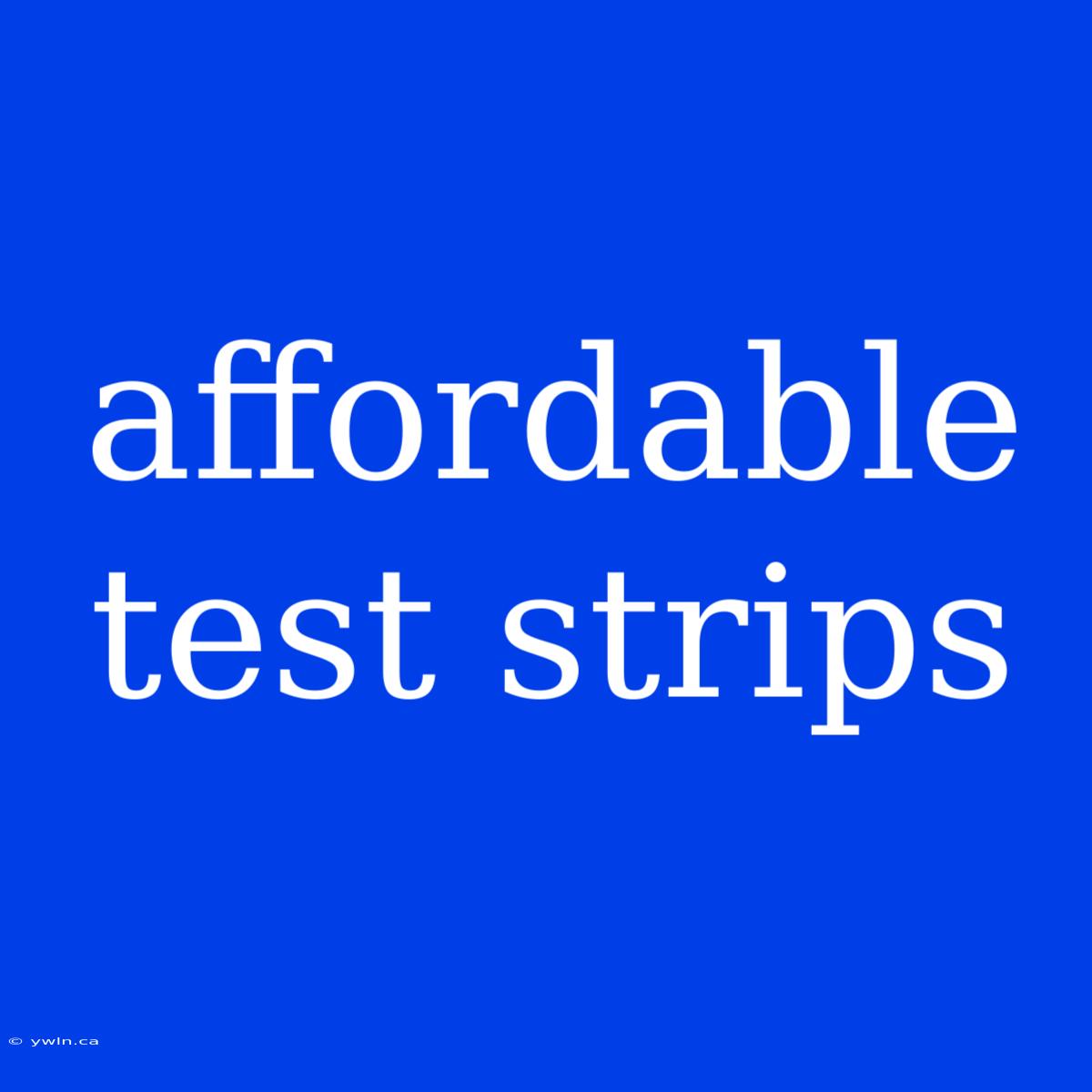 Affordable Test Strips