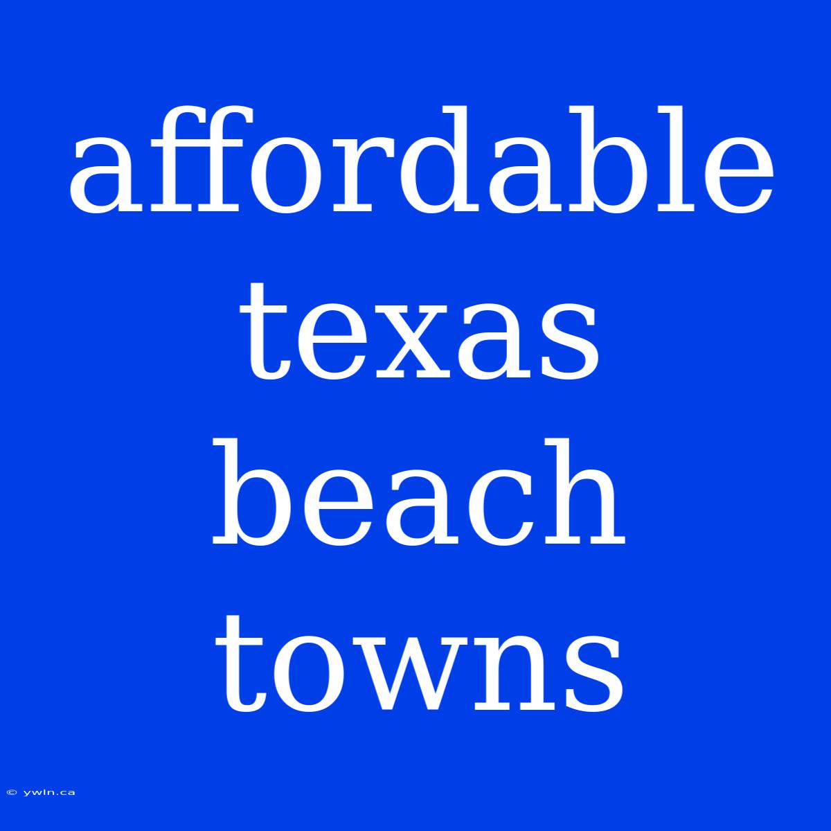 Affordable Texas Beach Towns