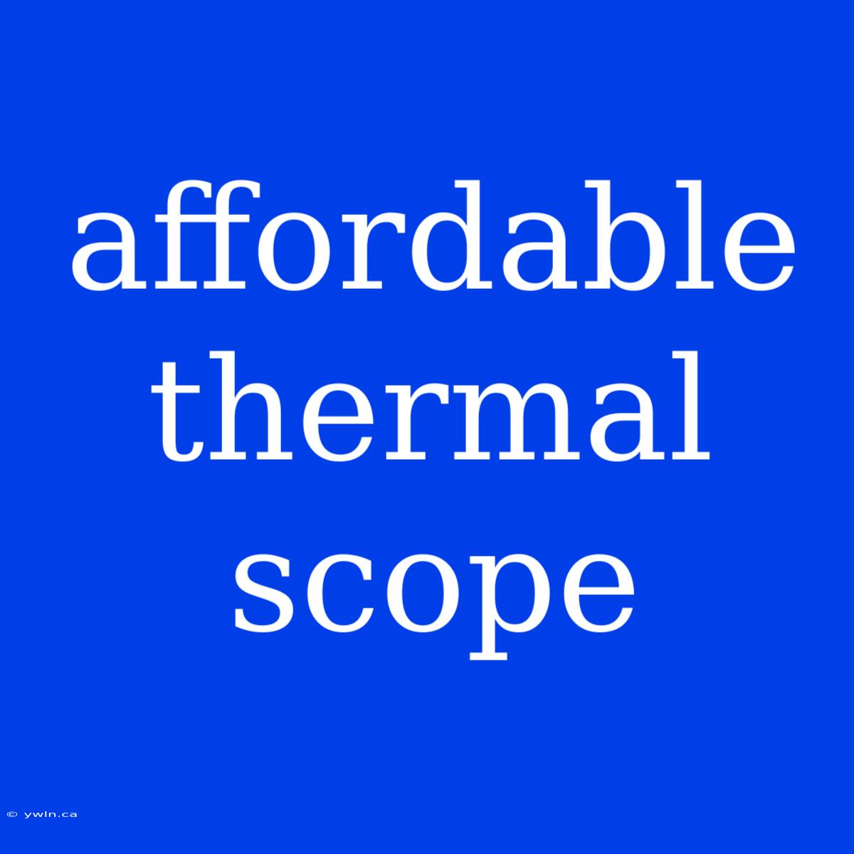 Affordable Thermal Scope