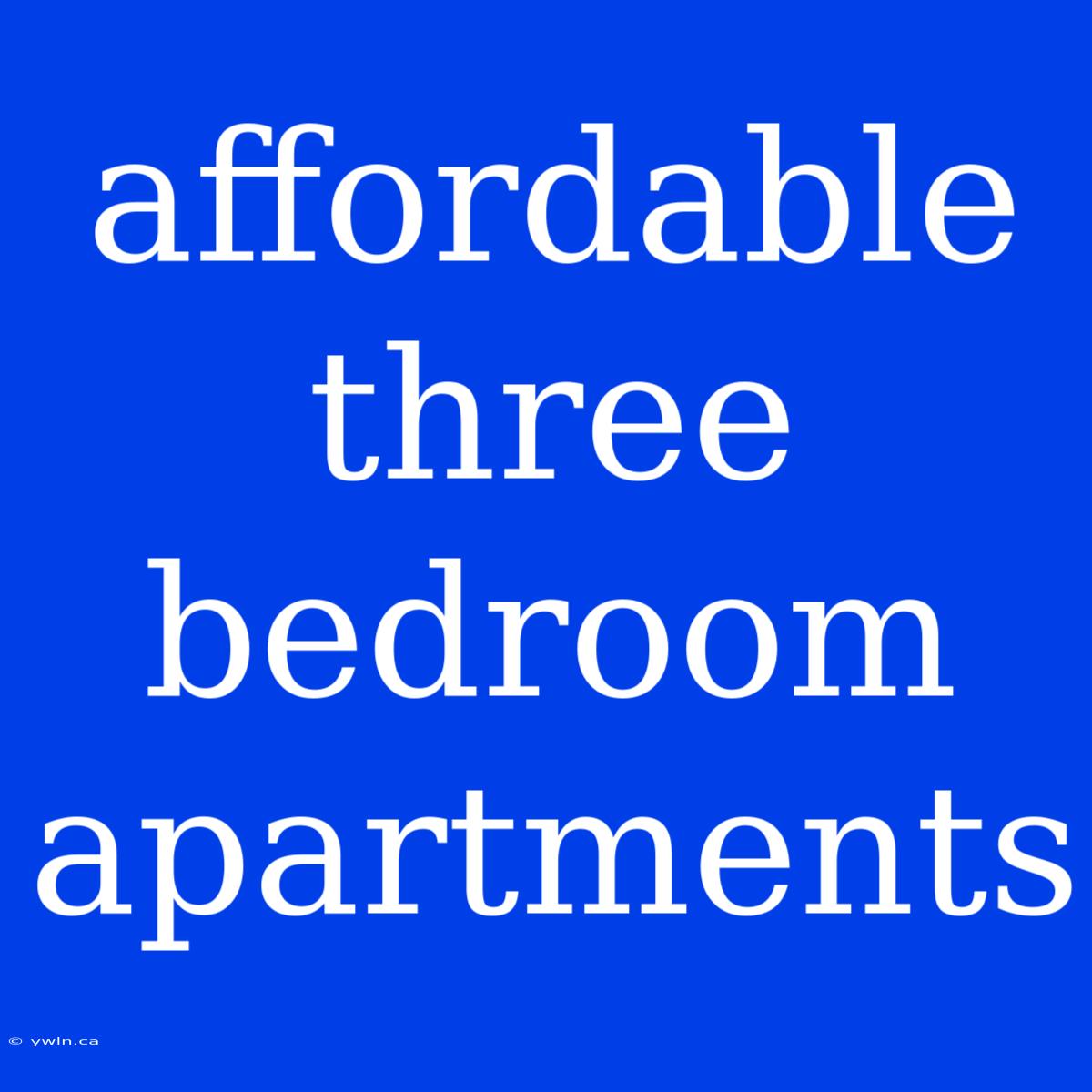 Affordable Three Bedroom Apartments