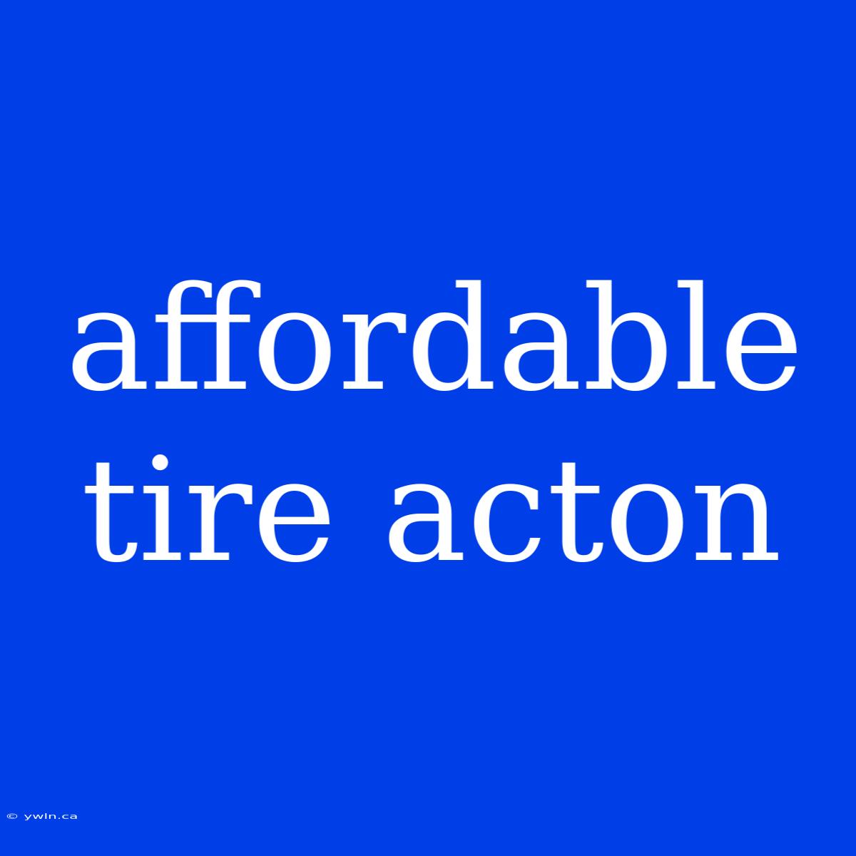 Affordable Tire Acton