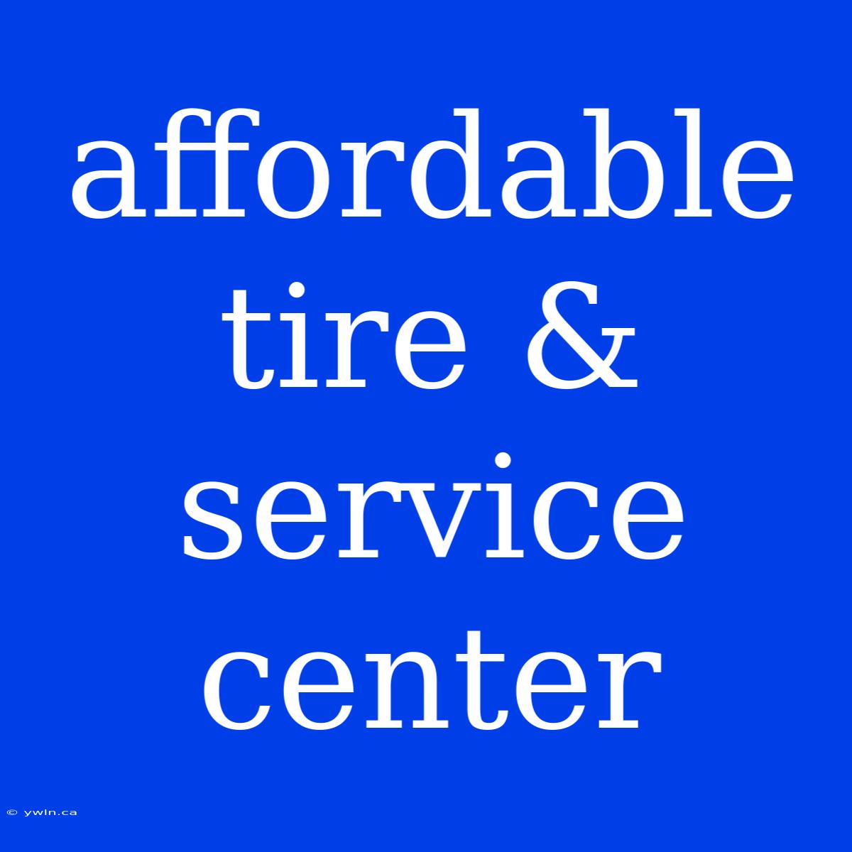 Affordable Tire & Service Center