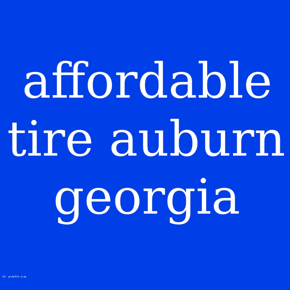 Affordable Tire Auburn Georgia