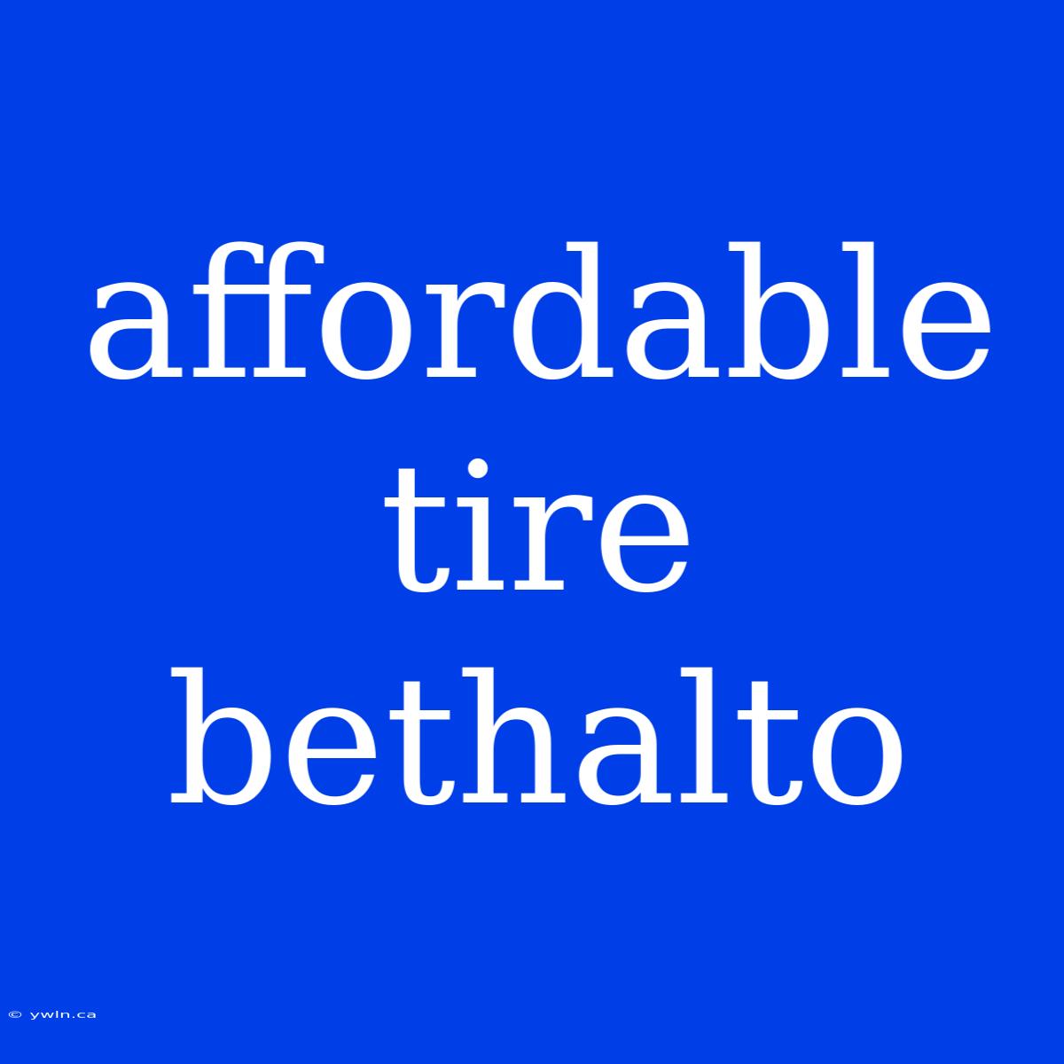 Affordable Tire Bethalto