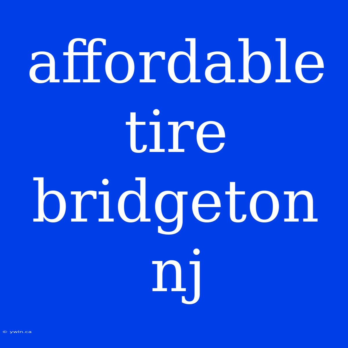 Affordable Tire Bridgeton Nj