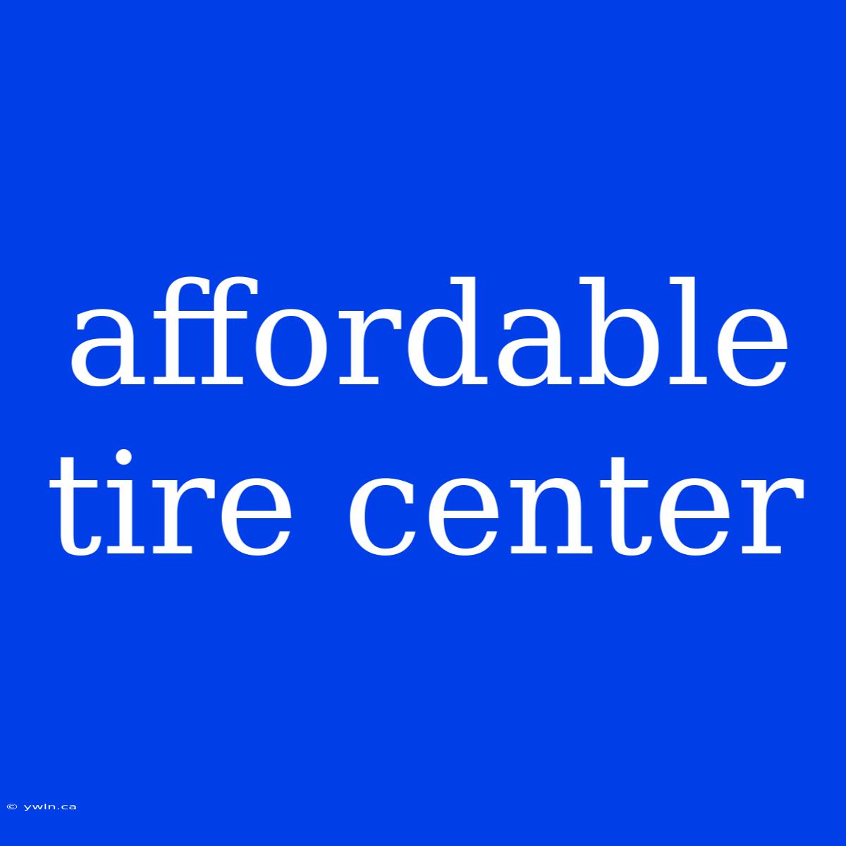 Affordable Tire Center