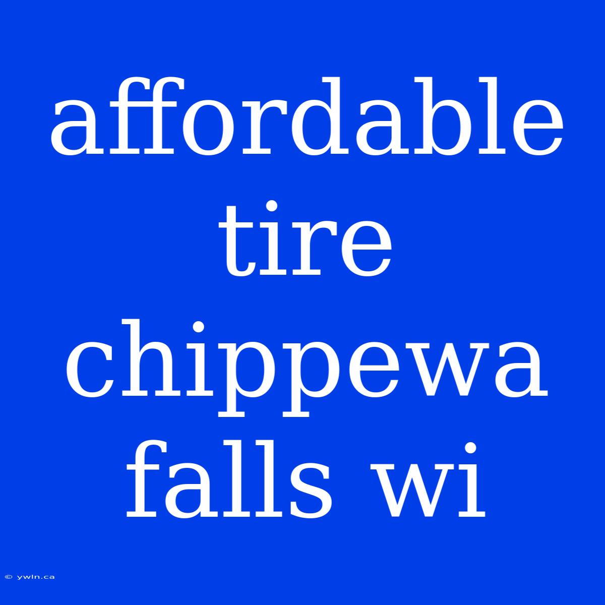 Affordable Tire Chippewa Falls Wi