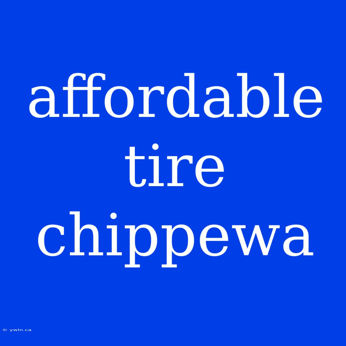 Affordable Tire Chippewa