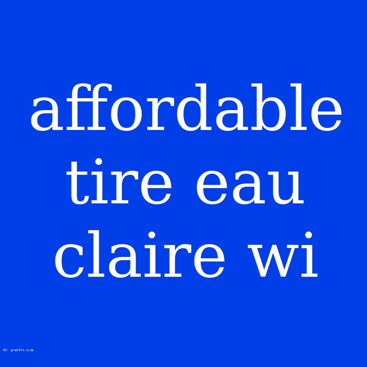 Affordable Tire Eau Claire Wi