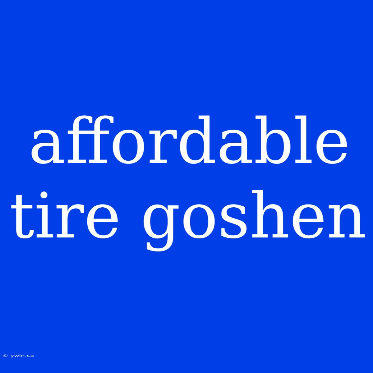 Affordable Tire Goshen