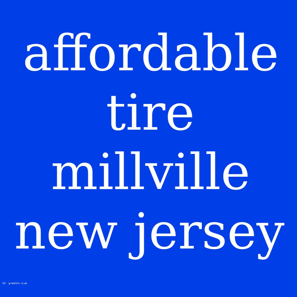 Affordable Tire Millville New Jersey