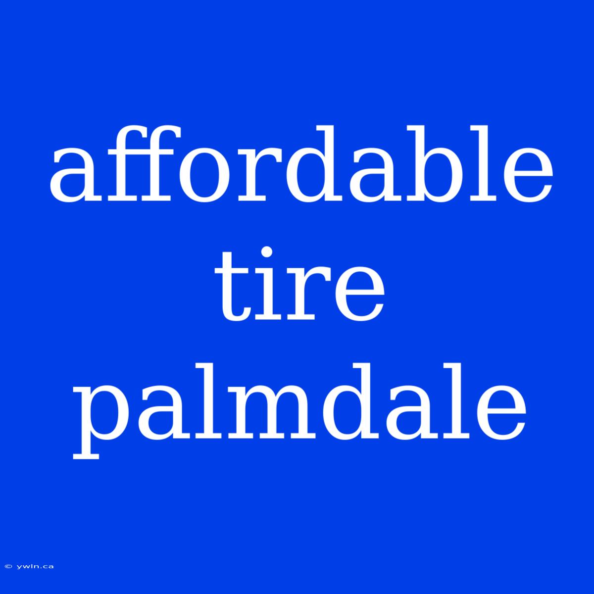 Affordable Tire Palmdale