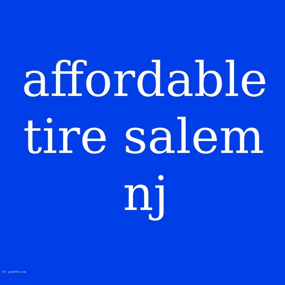 Affordable Tire Salem Nj