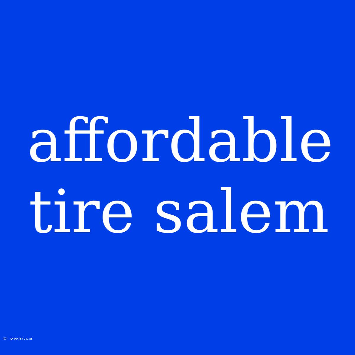 Affordable Tire Salem