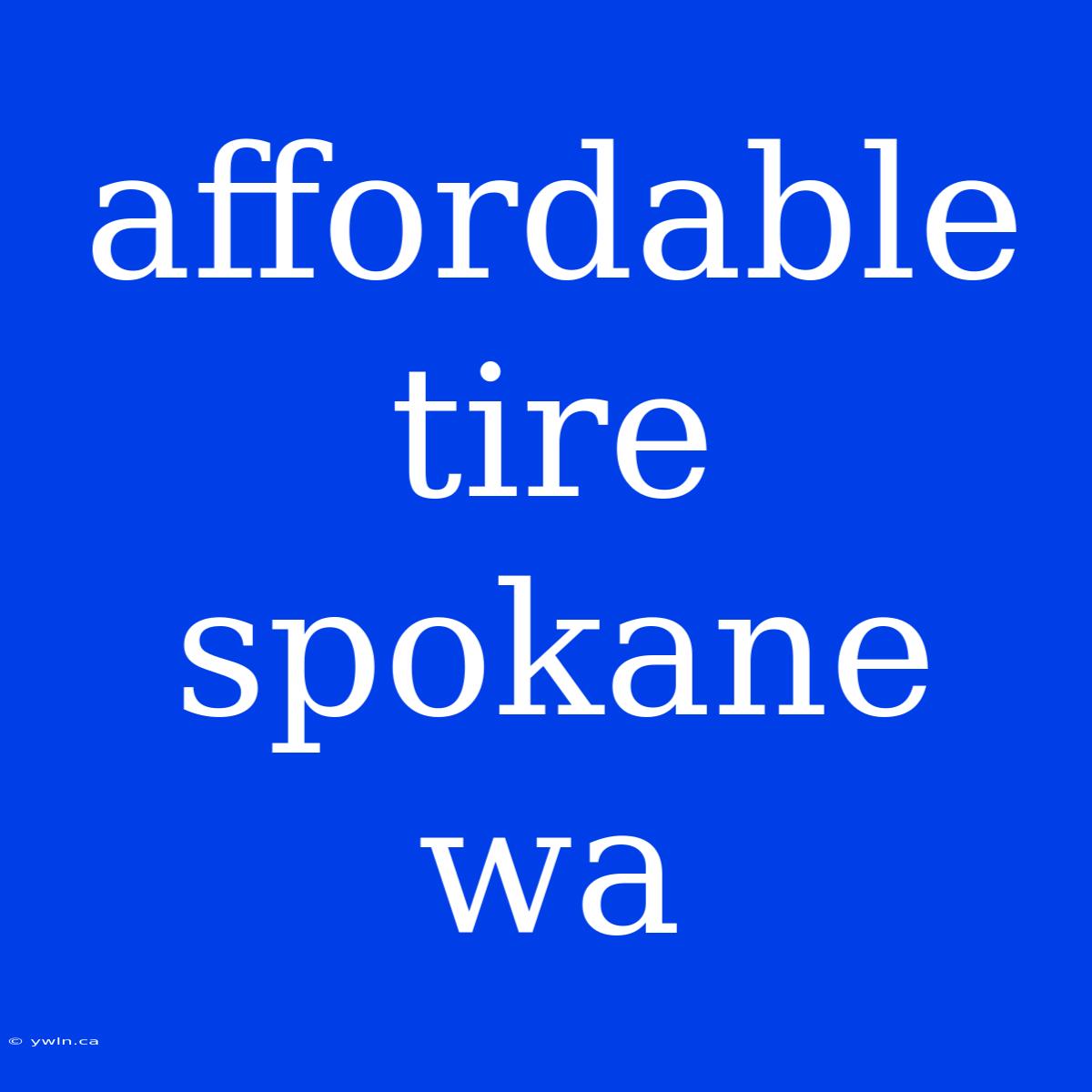 Affordable Tire Spokane Wa