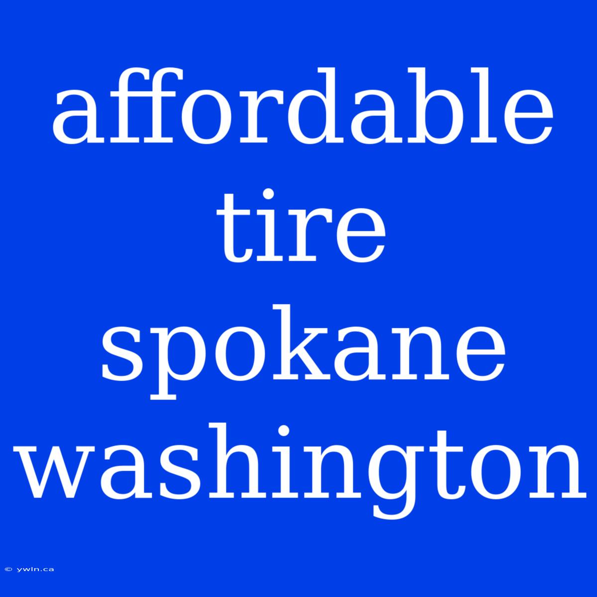 Affordable Tire Spokane Washington