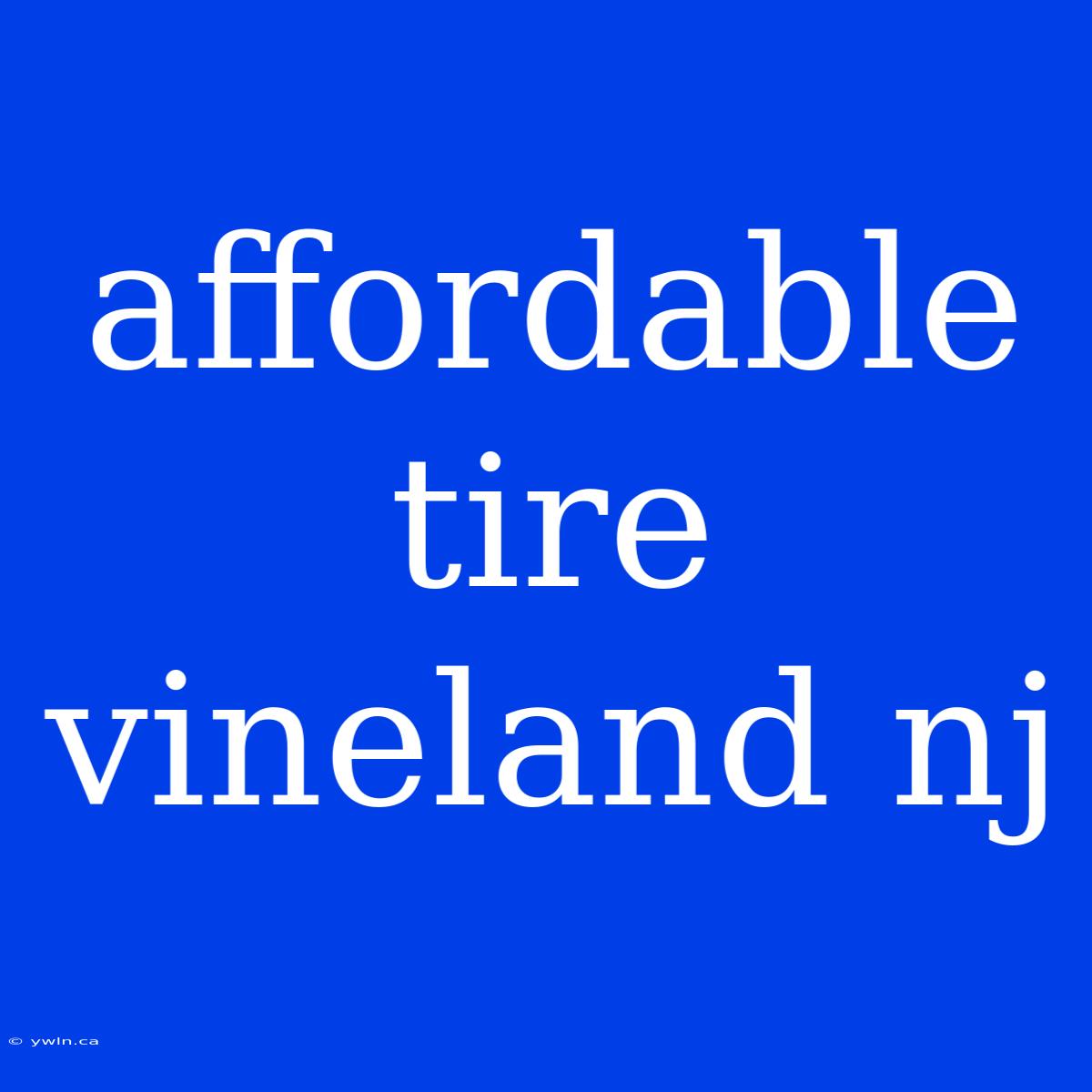 Affordable Tire Vineland Nj