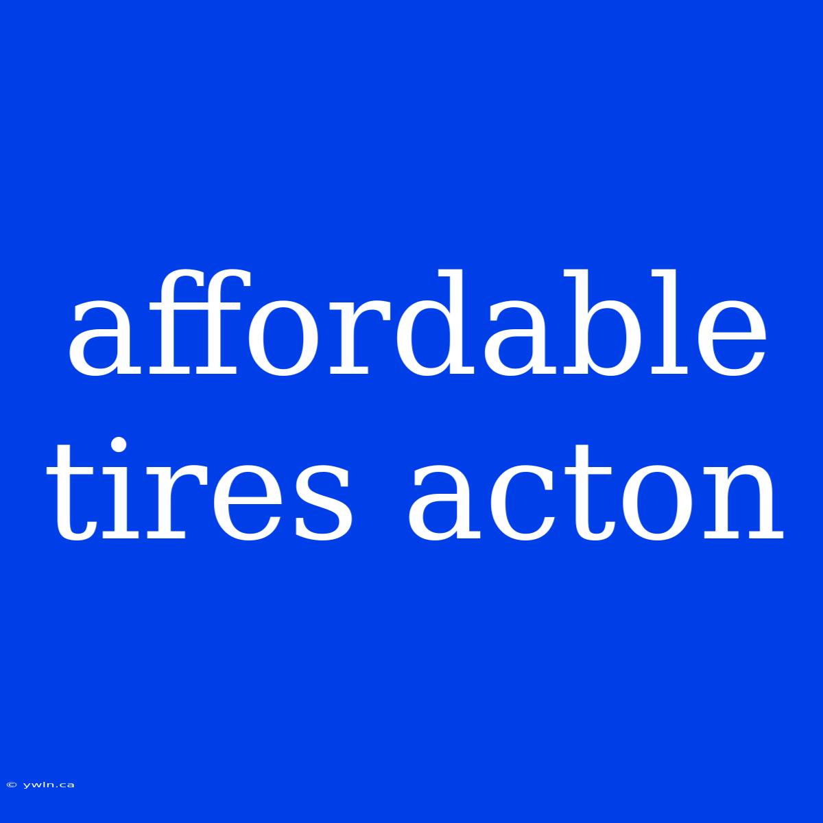 Affordable Tires Acton