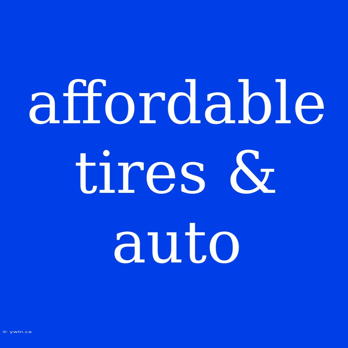 Affordable Tires & Auto