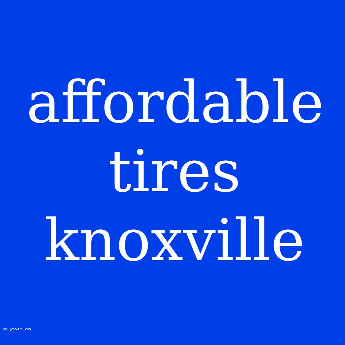 Affordable Tires Knoxville