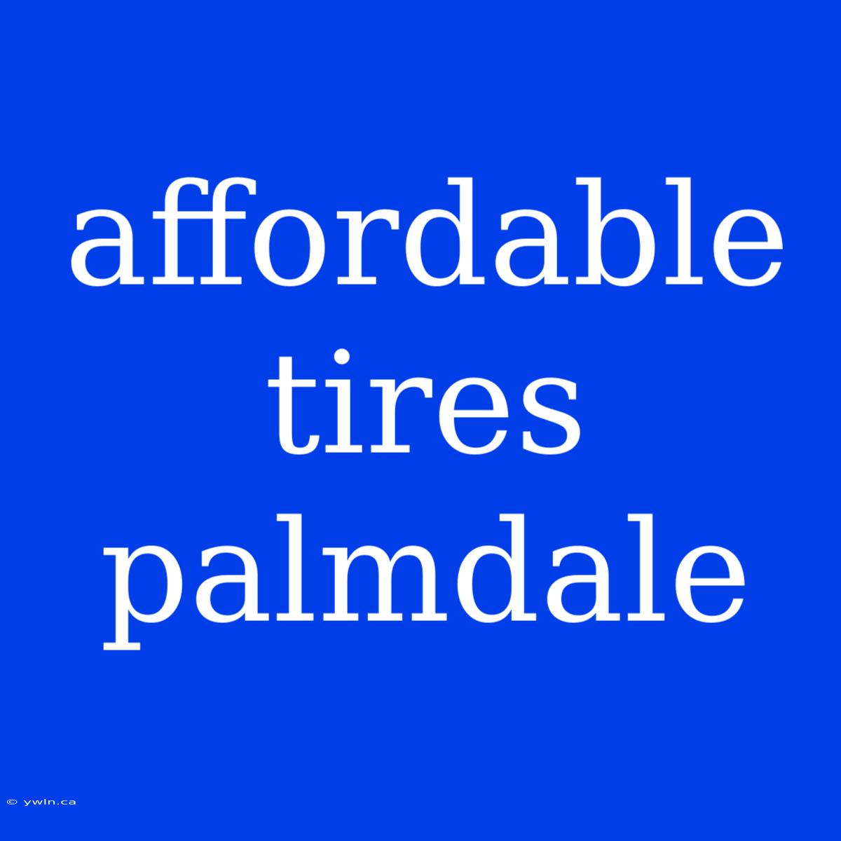 Affordable Tires Palmdale