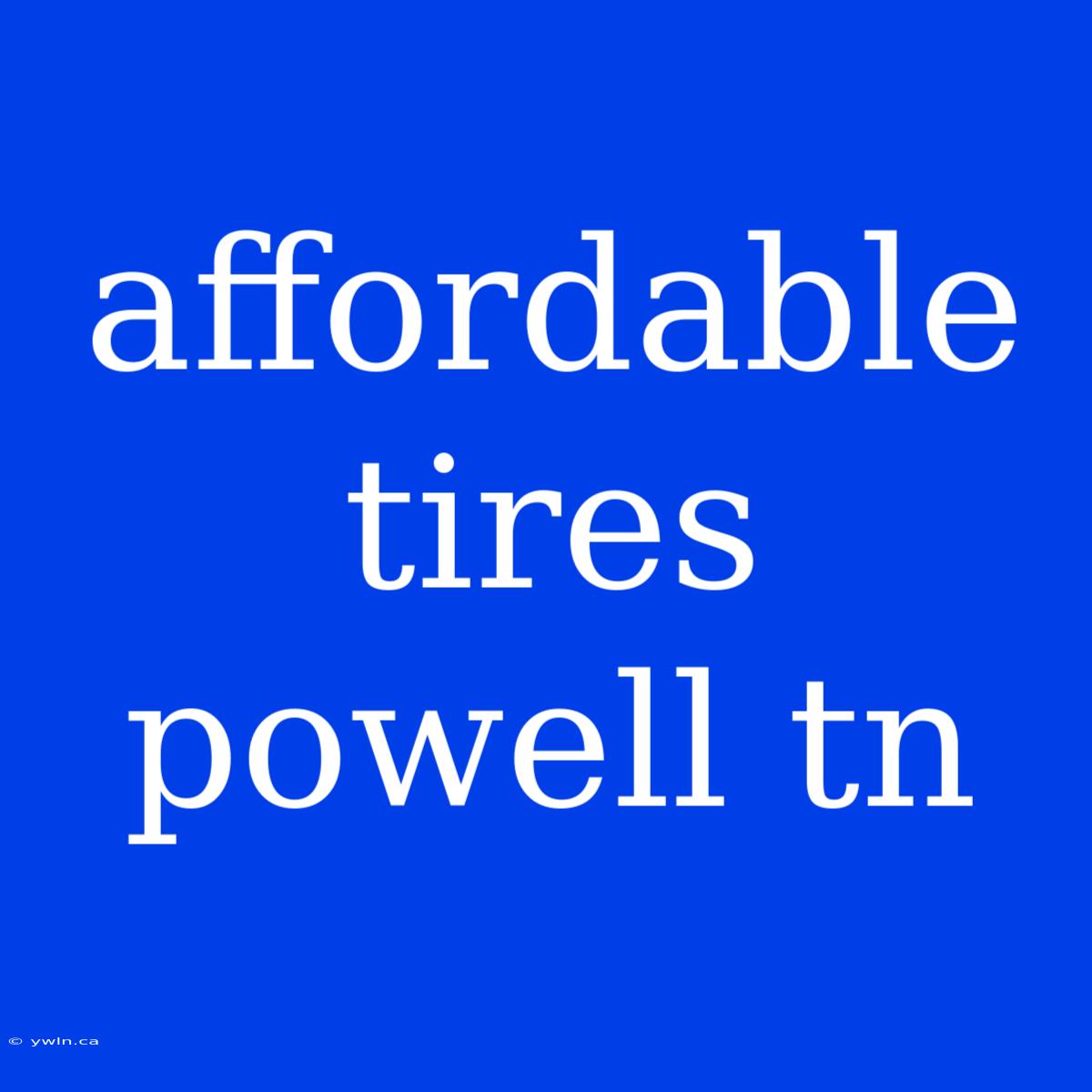 Affordable Tires Powell Tn