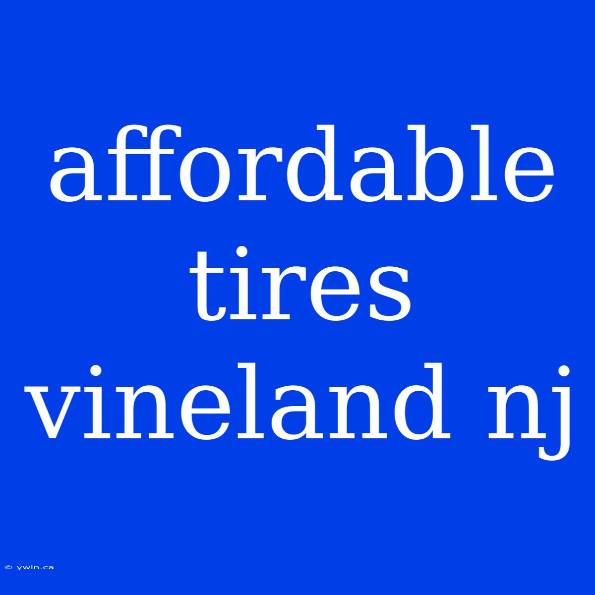 Affordable Tires Vineland Nj