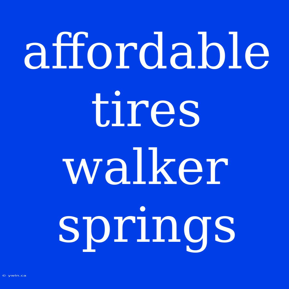 Affordable Tires Walker Springs