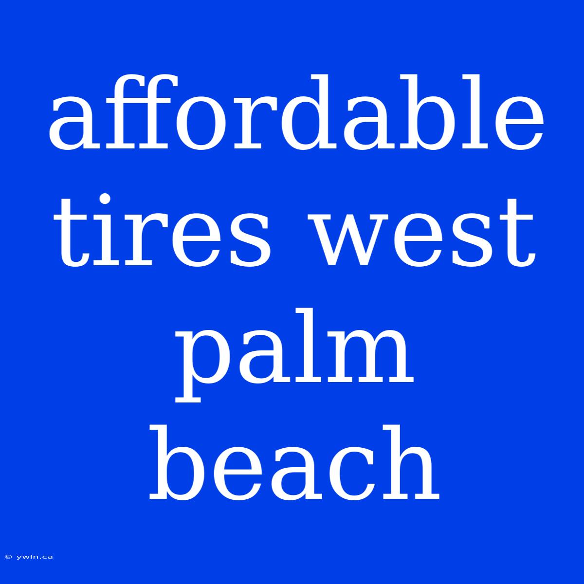 Affordable Tires West Palm Beach