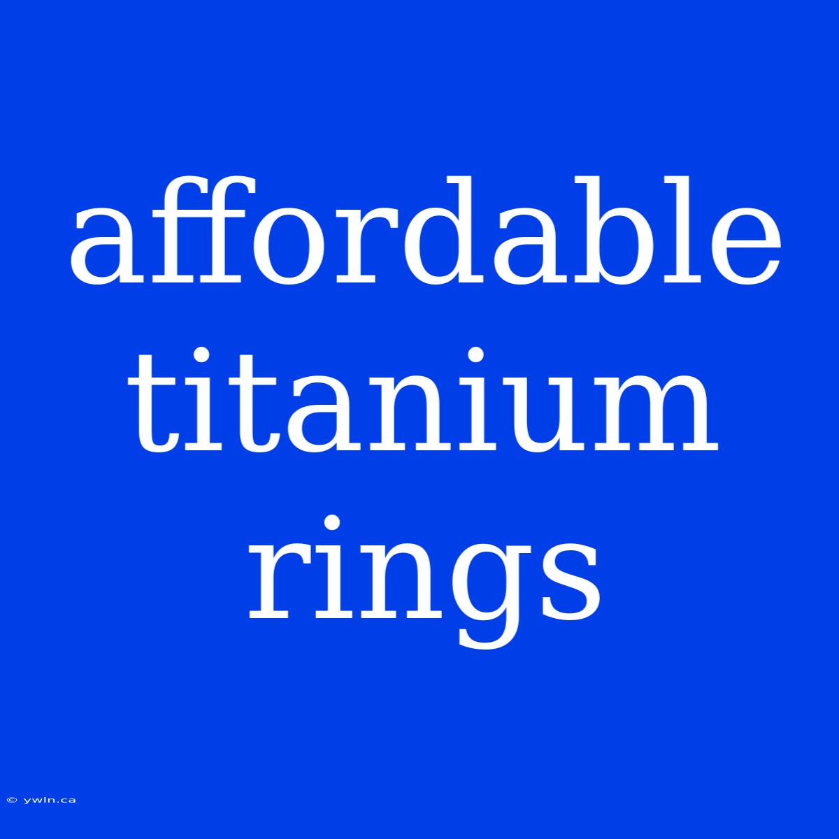 Affordable Titanium Rings