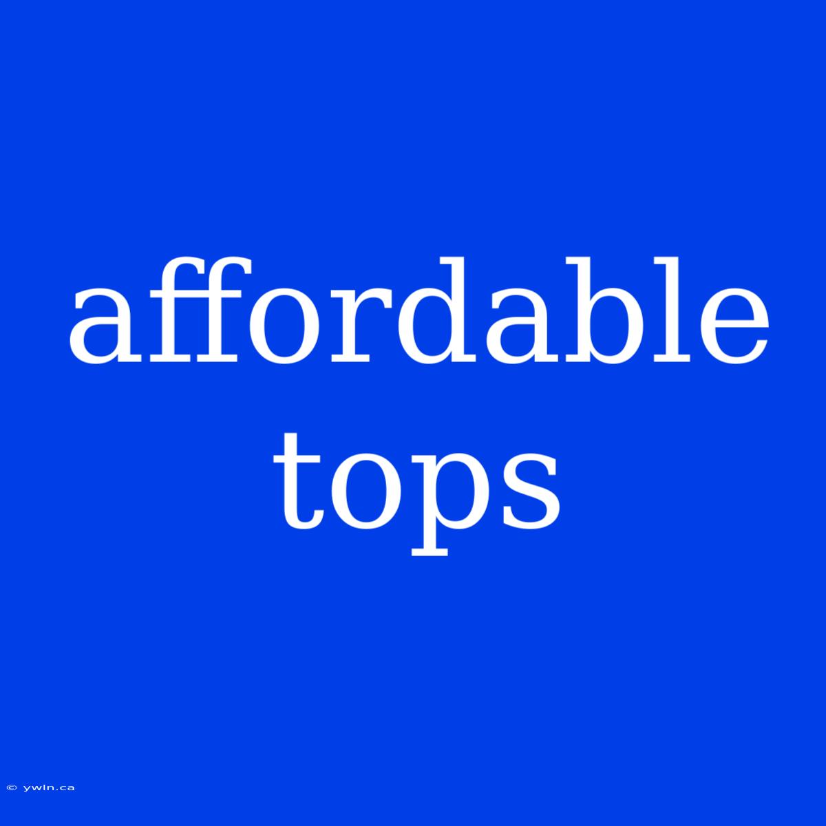 Affordable Tops