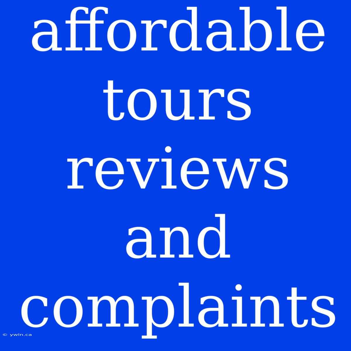 Affordable Tours Reviews And Complaints