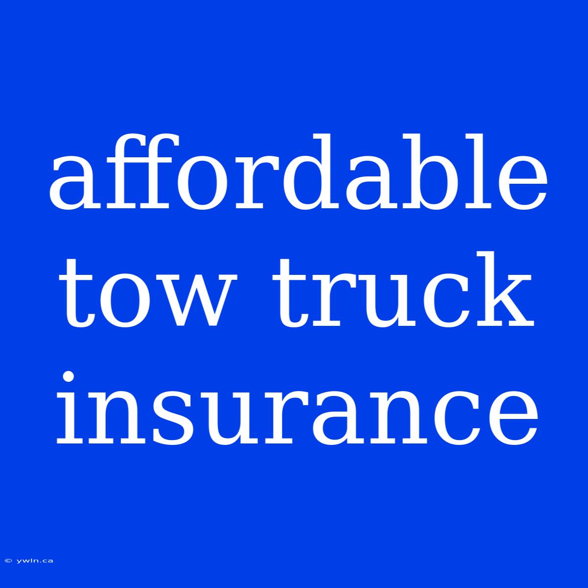 Affordable Tow Truck Insurance