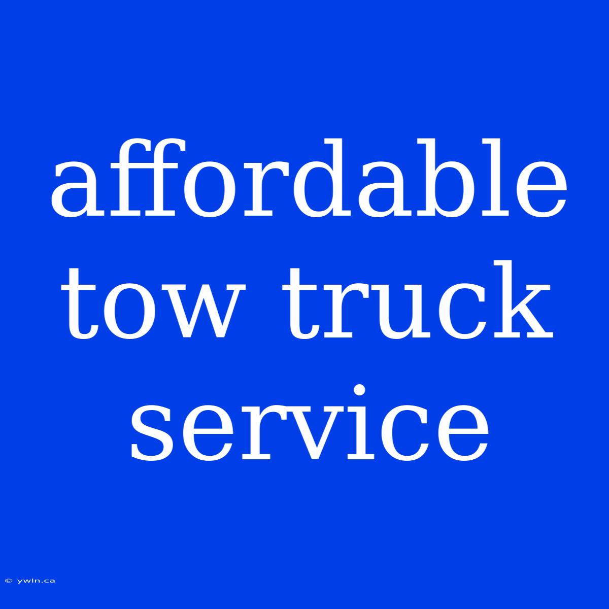 Affordable Tow Truck Service