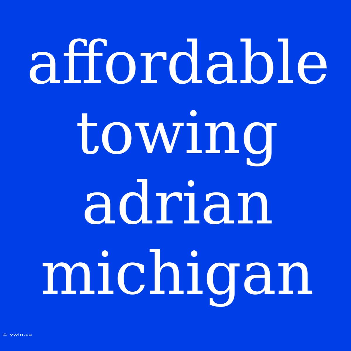 Affordable Towing Adrian Michigan