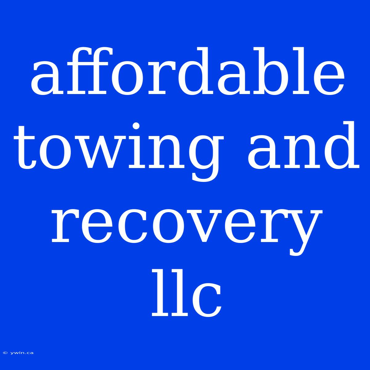 Affordable Towing And Recovery Llc