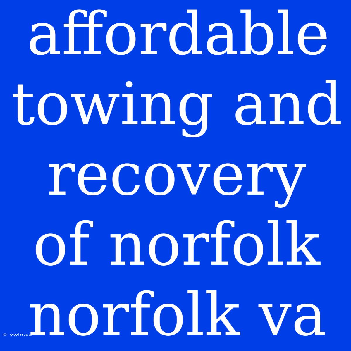 Affordable Towing And Recovery Of Norfolk Norfolk Va