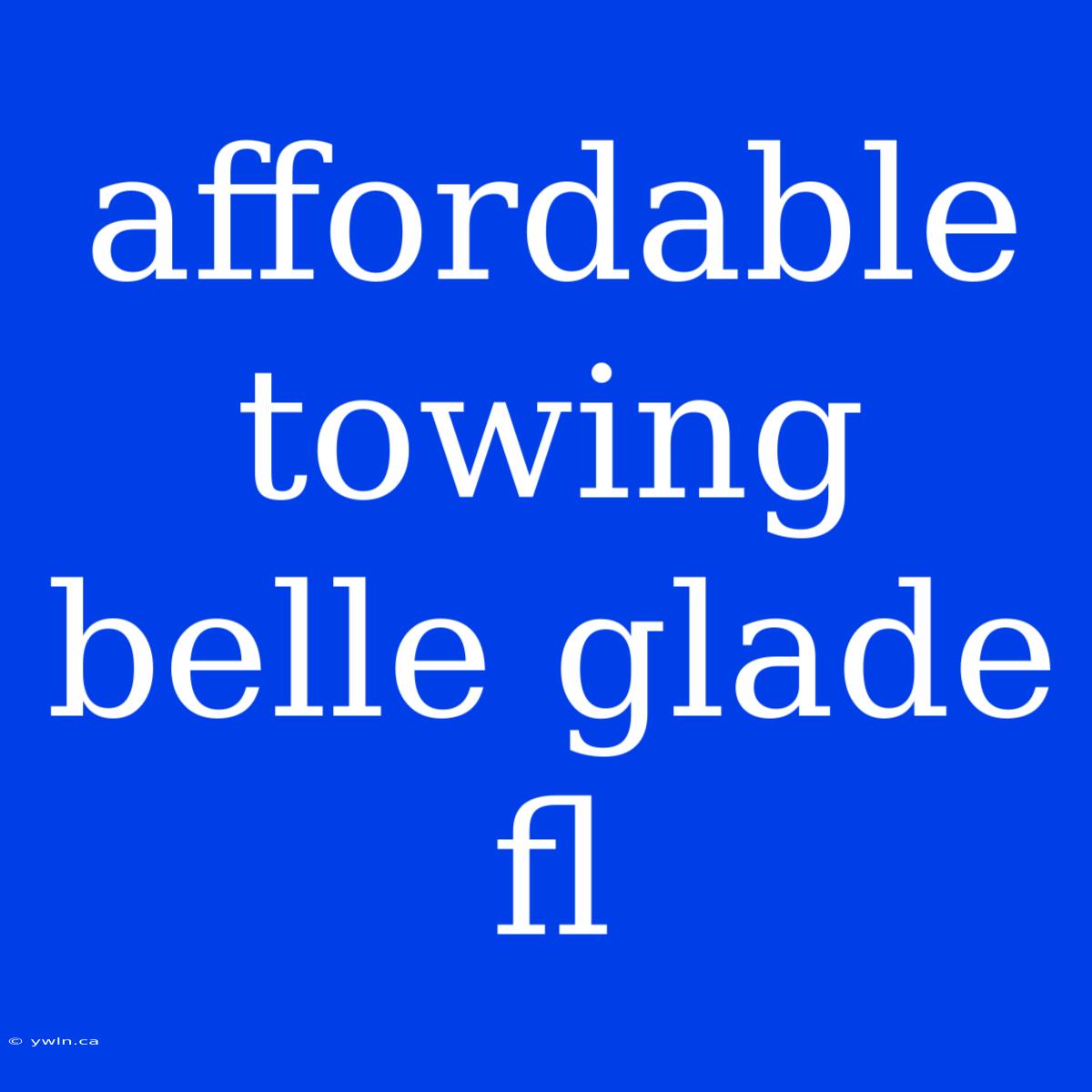 Affordable Towing Belle Glade Fl