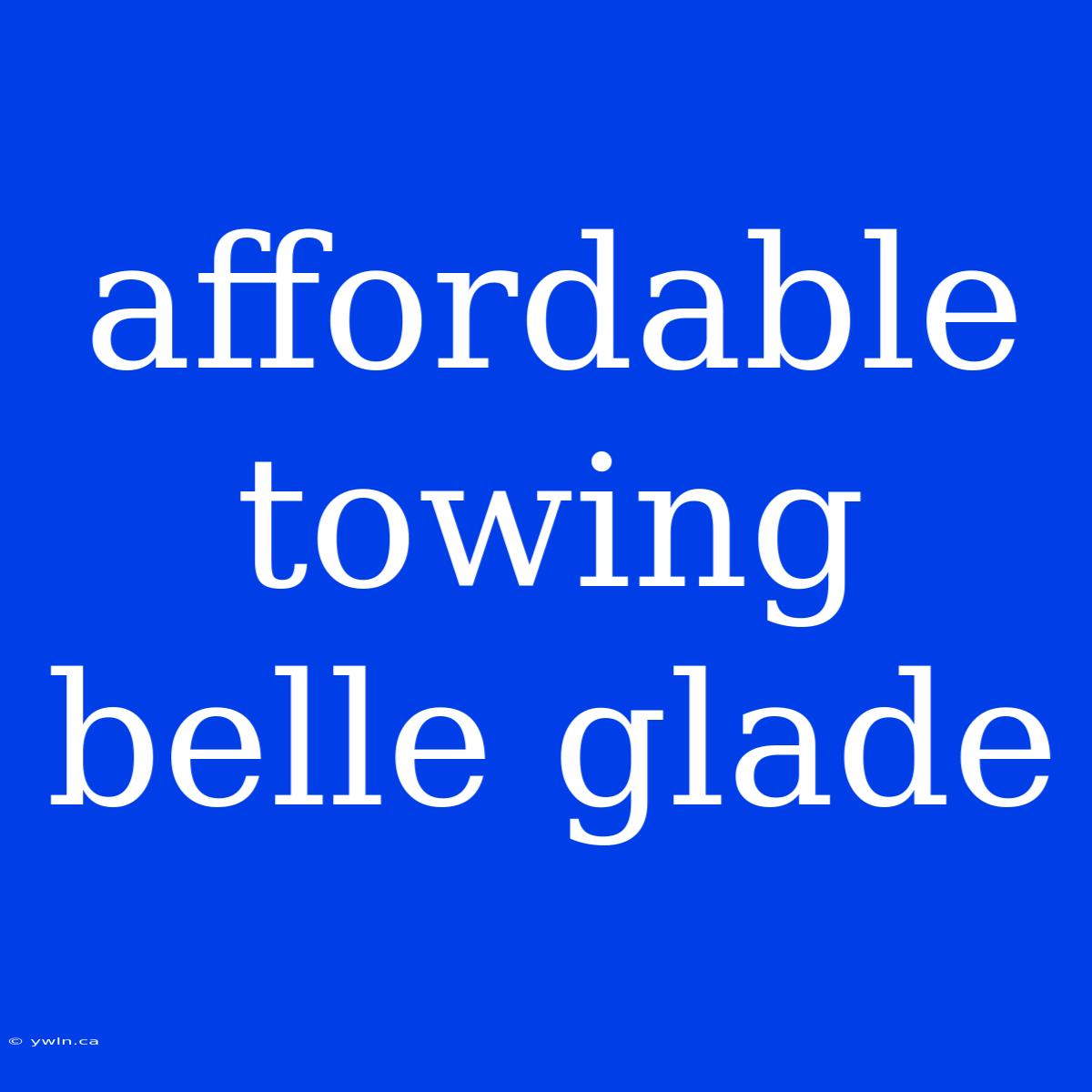 Affordable Towing Belle Glade