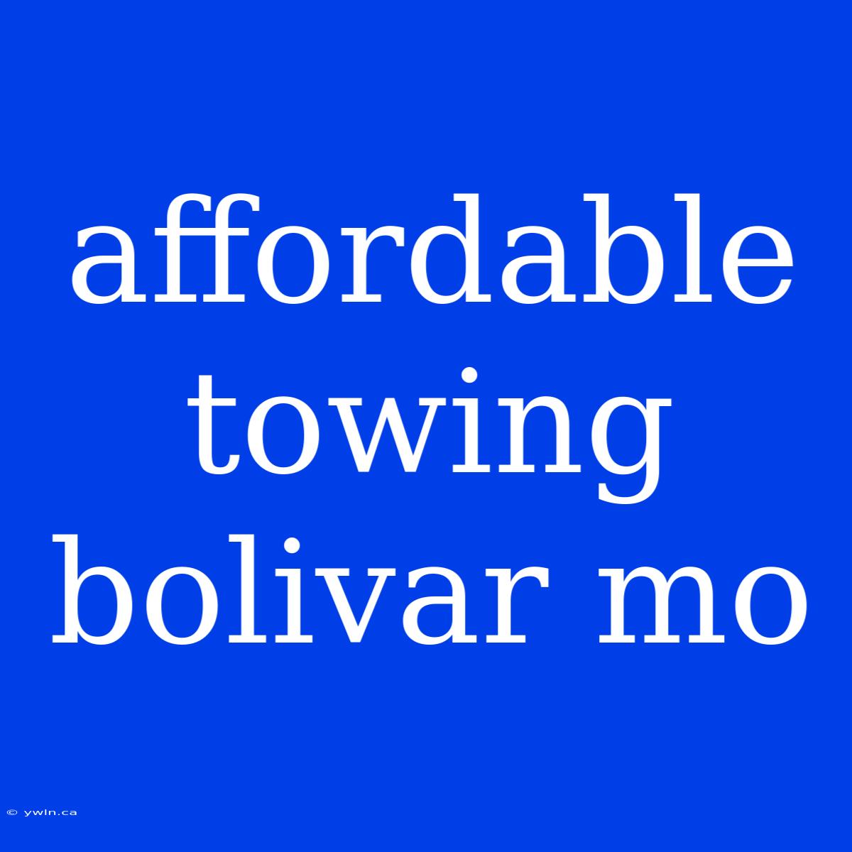 Affordable Towing Bolivar Mo