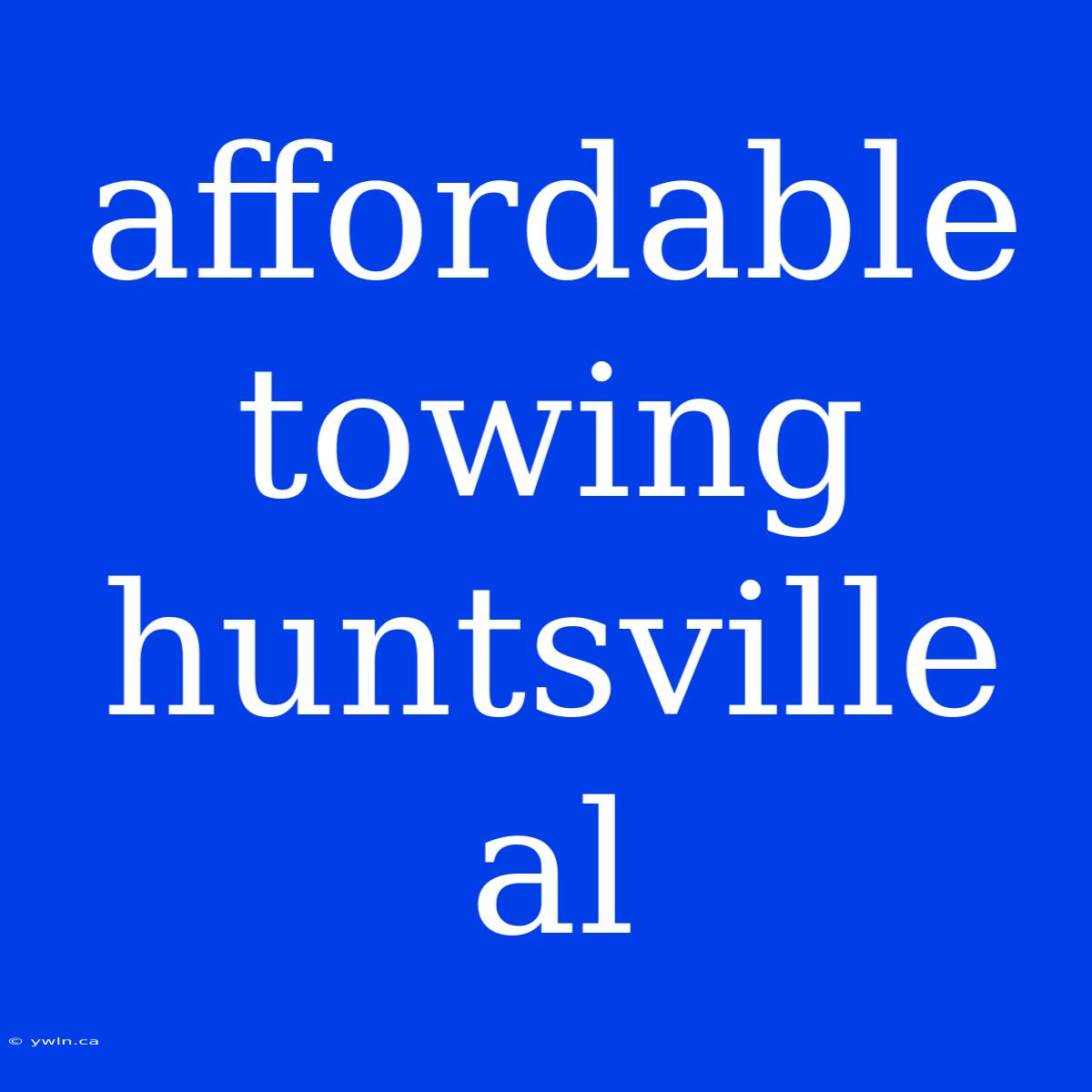 Affordable Towing Huntsville Al