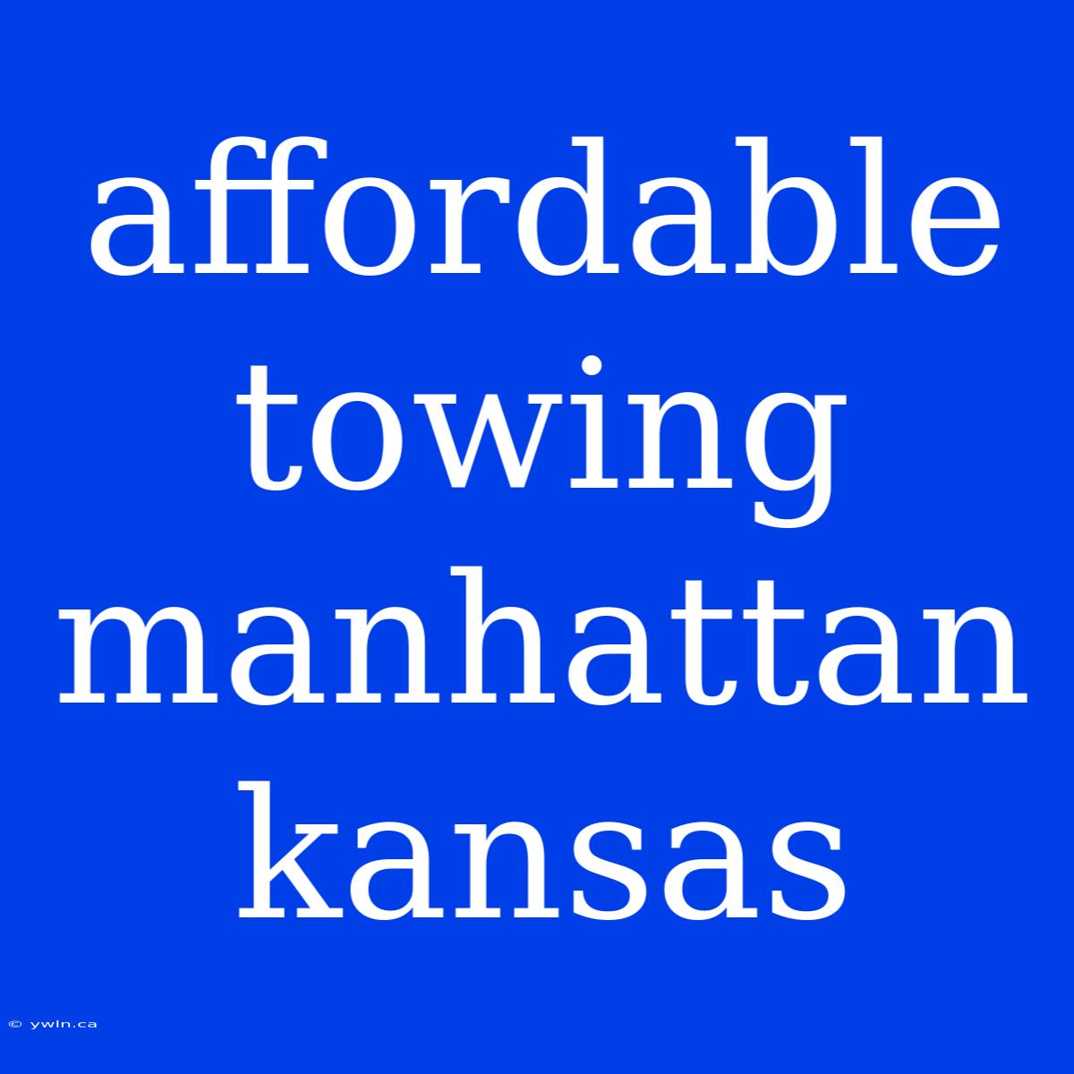 Affordable Towing Manhattan Kansas