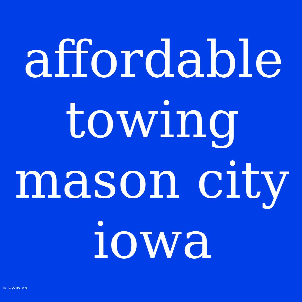 Affordable Towing Mason City Iowa