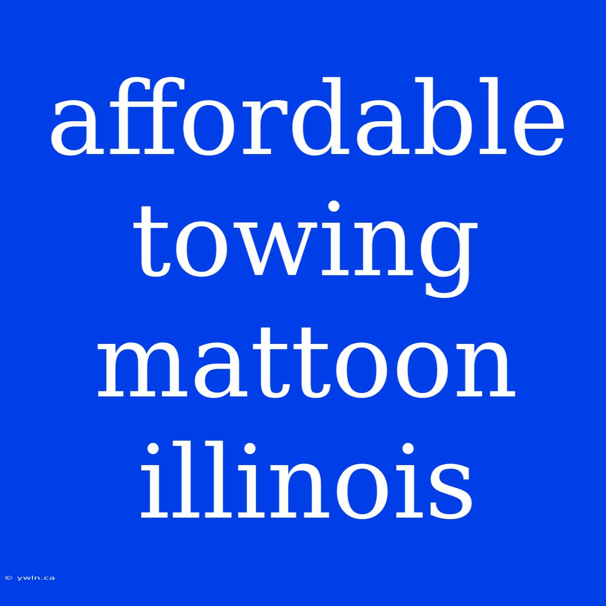 Affordable Towing Mattoon Illinois