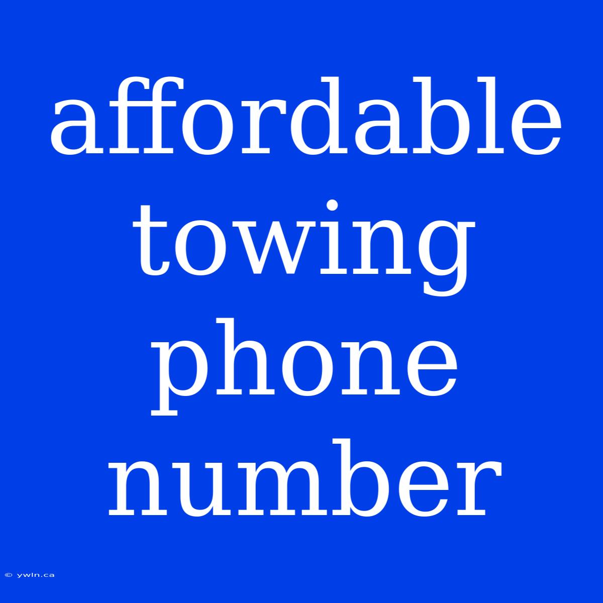 Affordable Towing Phone Number