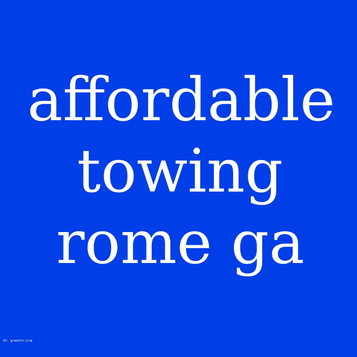 Affordable Towing Rome Ga