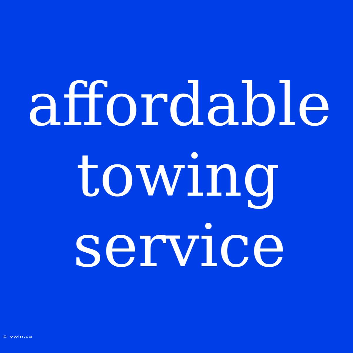 Affordable Towing Service