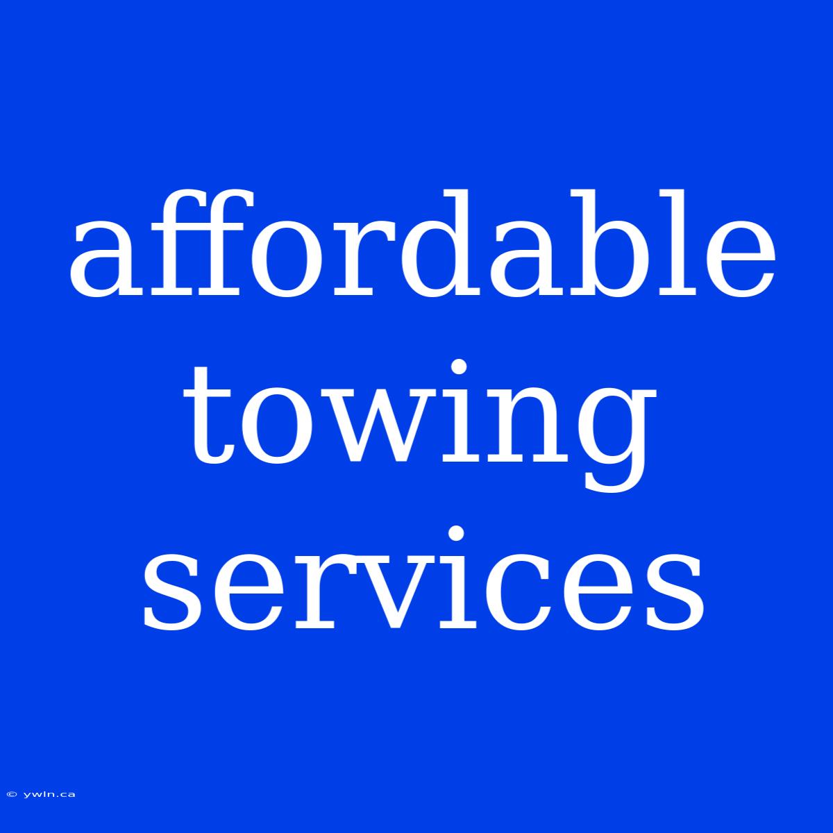 Affordable Towing Services