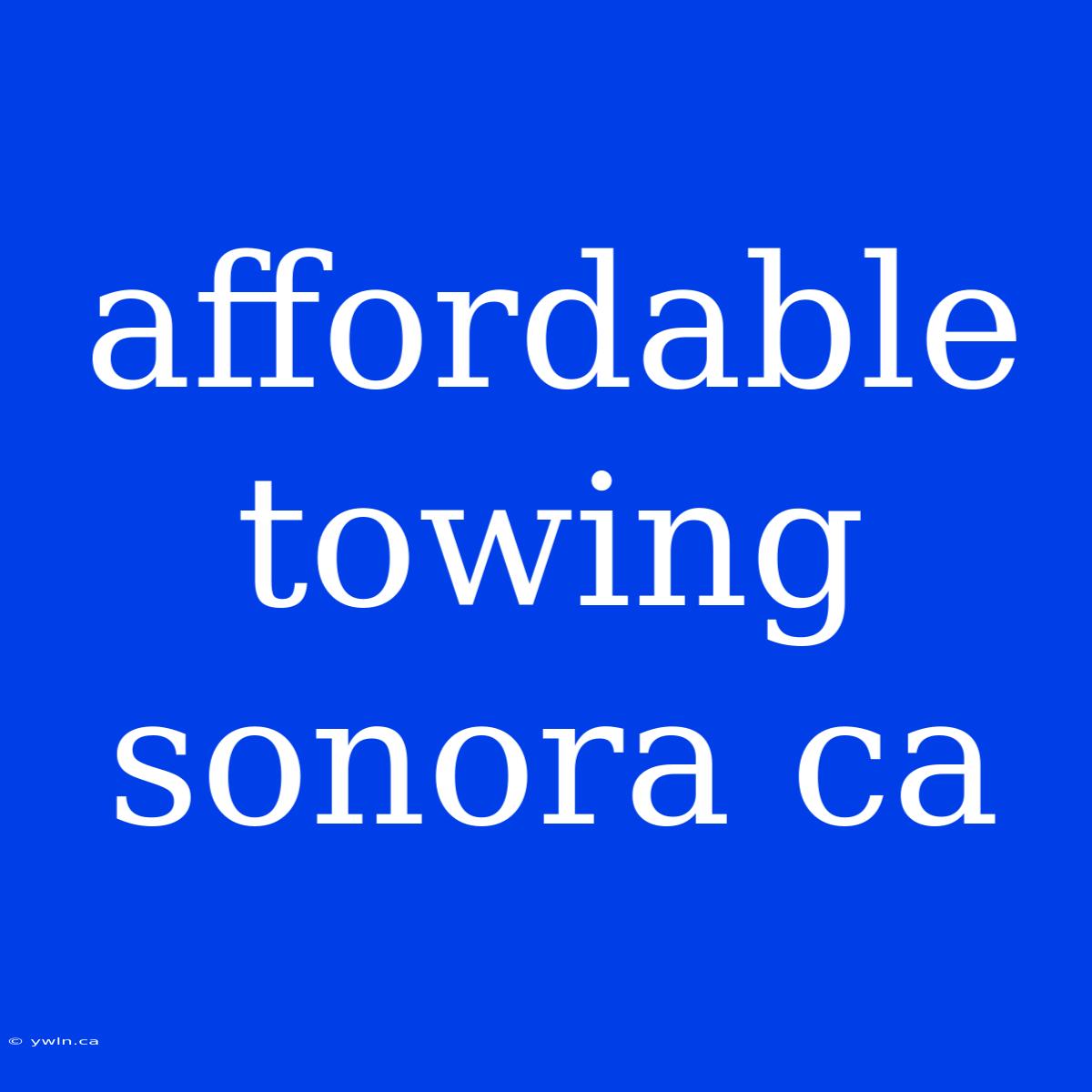 Affordable Towing Sonora Ca